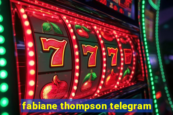 fabiane thompson telegram